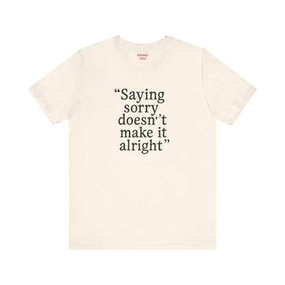 Saying Sorry Unisex Tee - Casual Comfort for Honest Conversations
