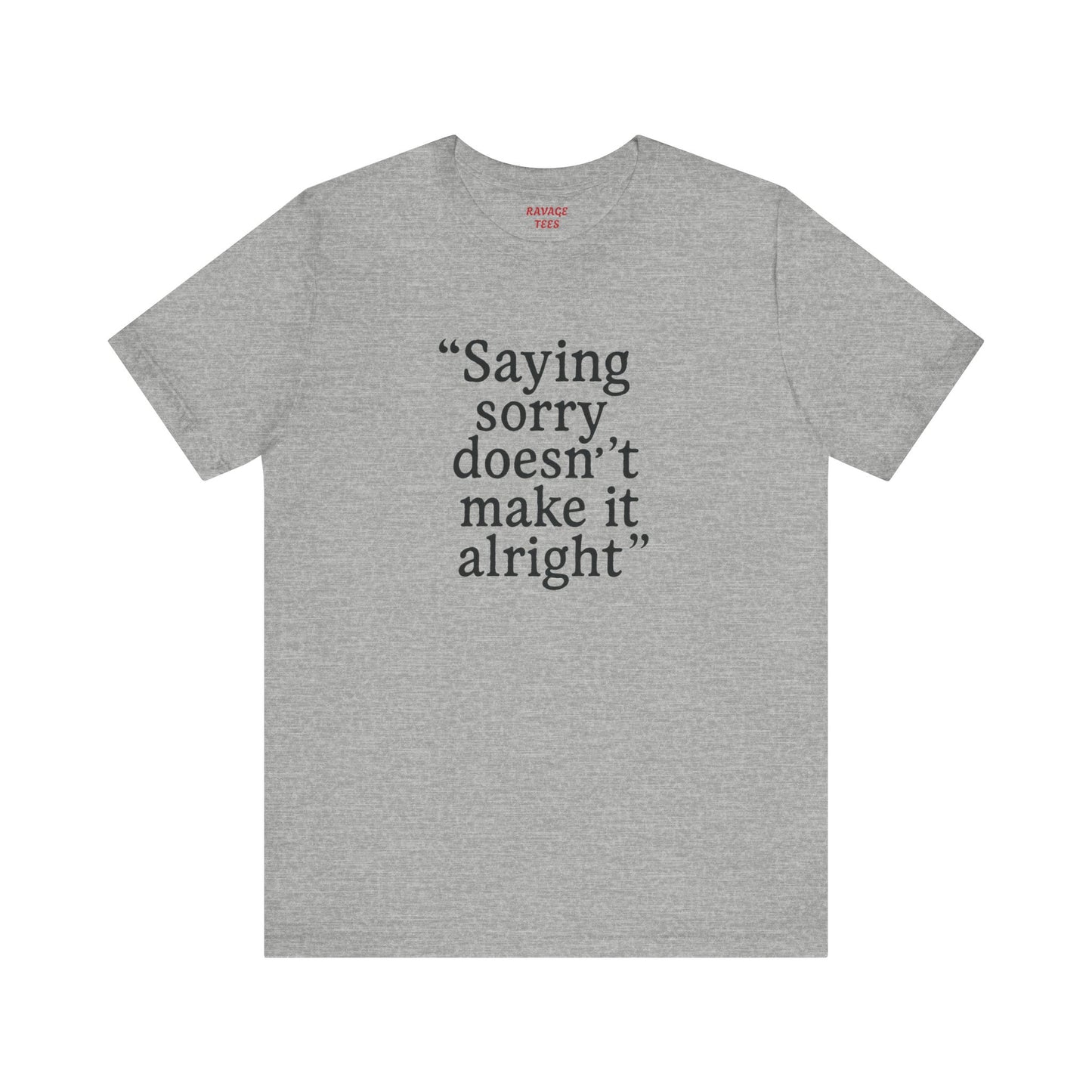 Saying Sorry Unisex Tee - Casual Comfort for Honest Conversations