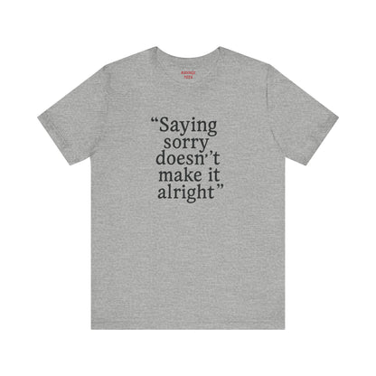 Saying Sorry Unisex Tee - Casual Comfort for Honest Conversations