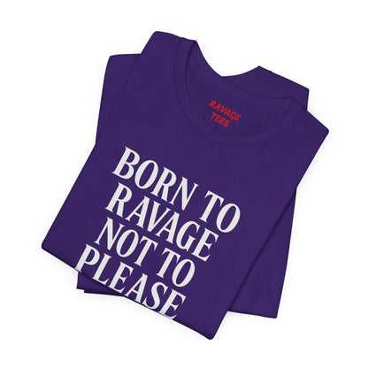 Born to Ravage Not to Please Tee