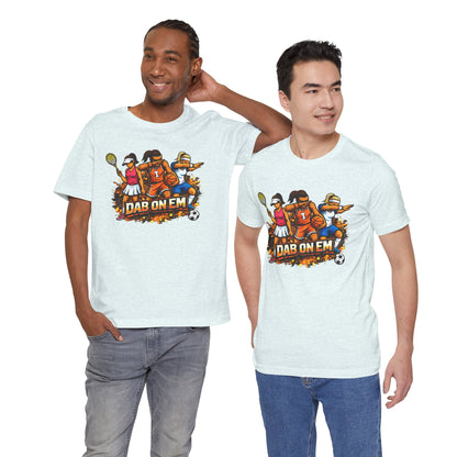 DAB ON EM Unisex Jersey Short Sleeve Tee