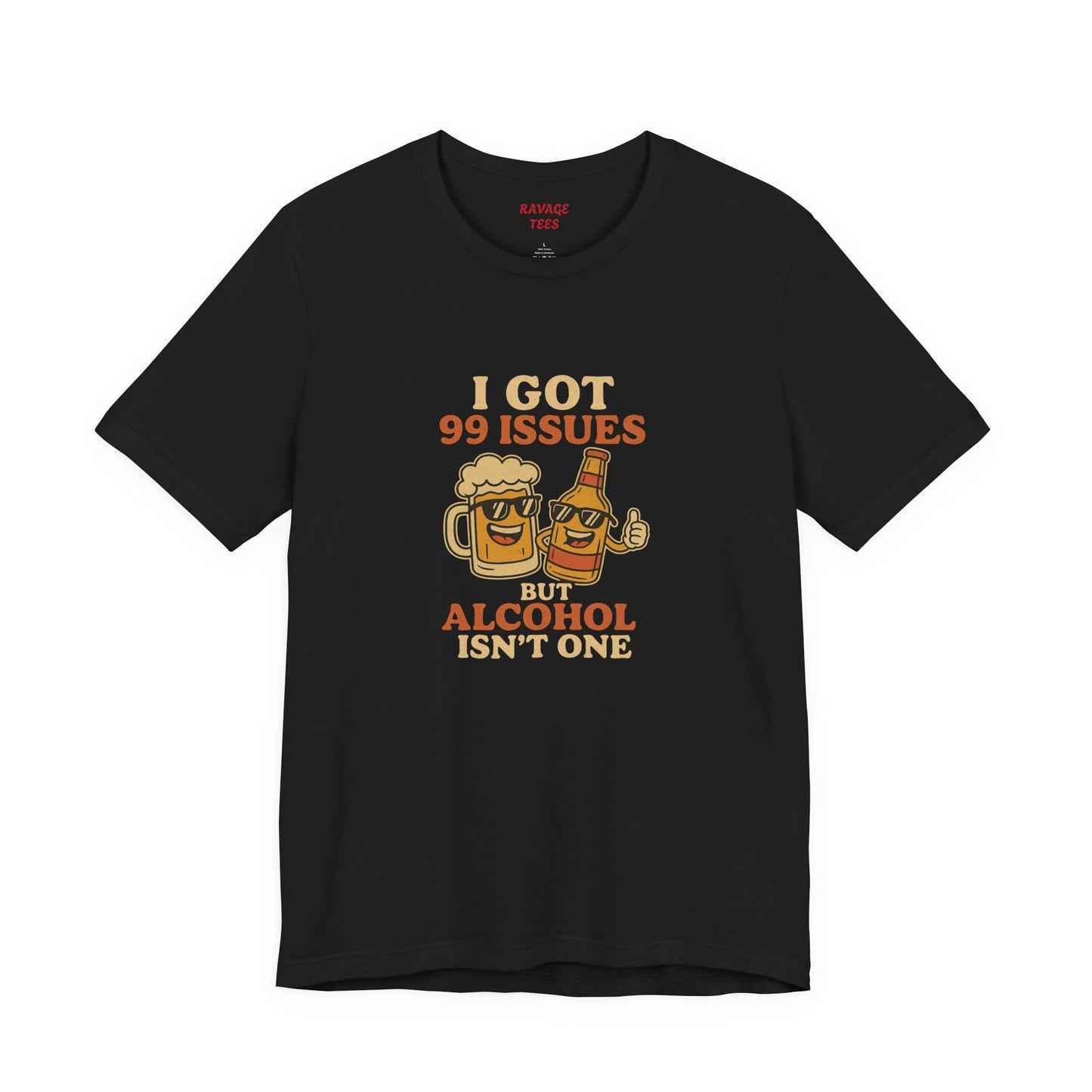 I GOT 99 ISSUES -Funny Alcohol Quote Tee, Unisex Graphic T-Shirt, Humor Shirt, Party Outfit, Gift for Beer Lovers, Casual Wear