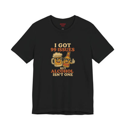 I GOT 99 ISSUES -Funny Alcohol Quote Tee, Unisex Graphic T-Shirt, Humor Shirt, Party Outfit, Gift for Beer Lovers, Casual Wear