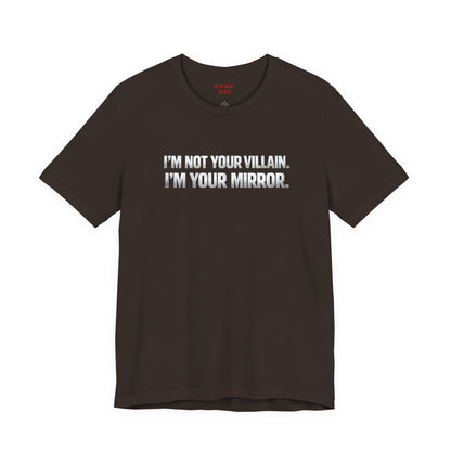 I'm Not Your Villain I'm Your Mirror Tee