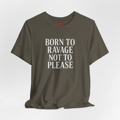 Born to Ravage Not to Please Tee