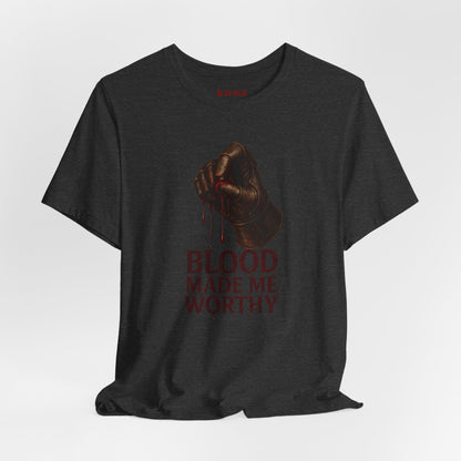Blood Made Me Worthy T‑Shirt — Graphic Fist Design, Bold Faith & Empowerment Tee