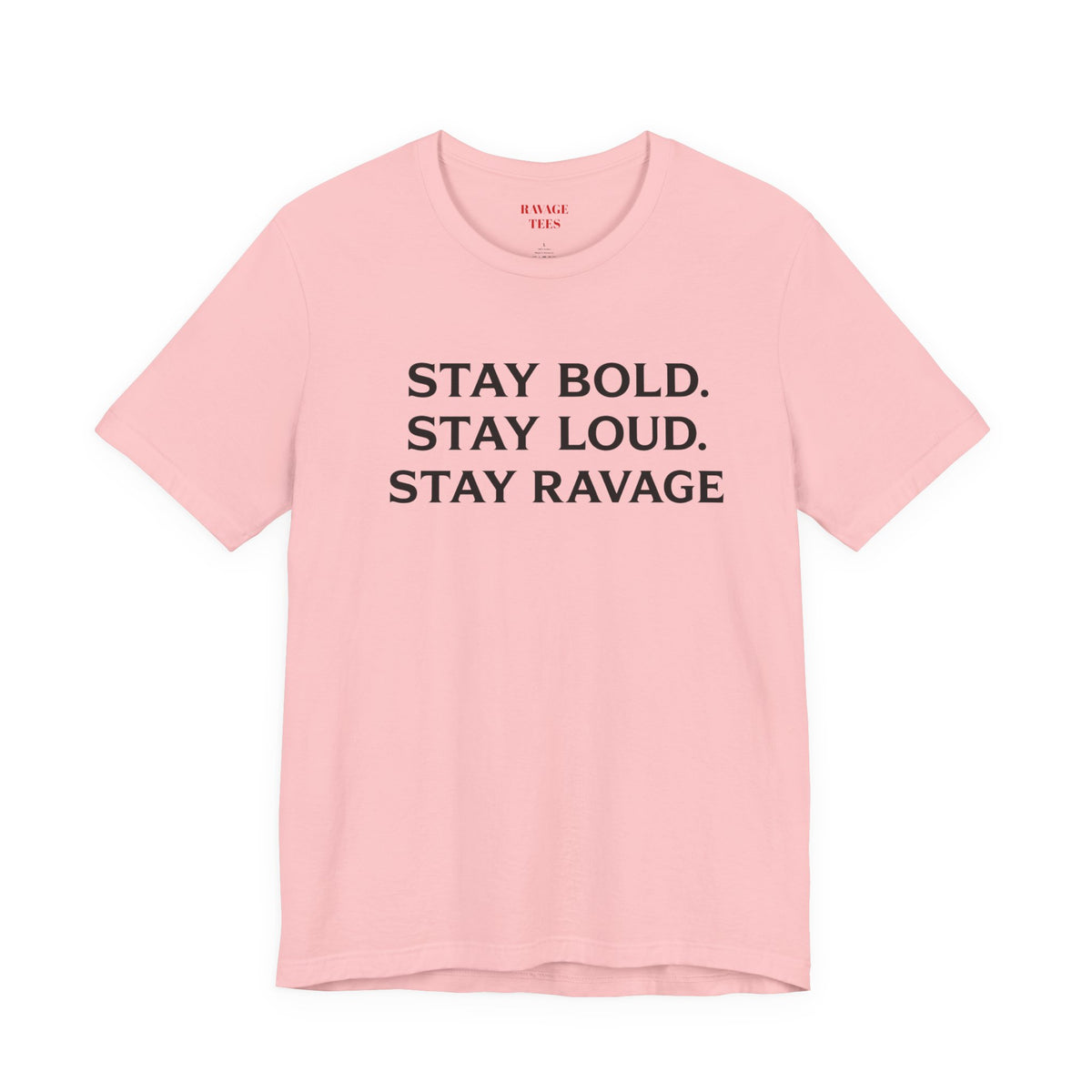 Stay Bold Stay Loud Stay Ravage T-Shirt
