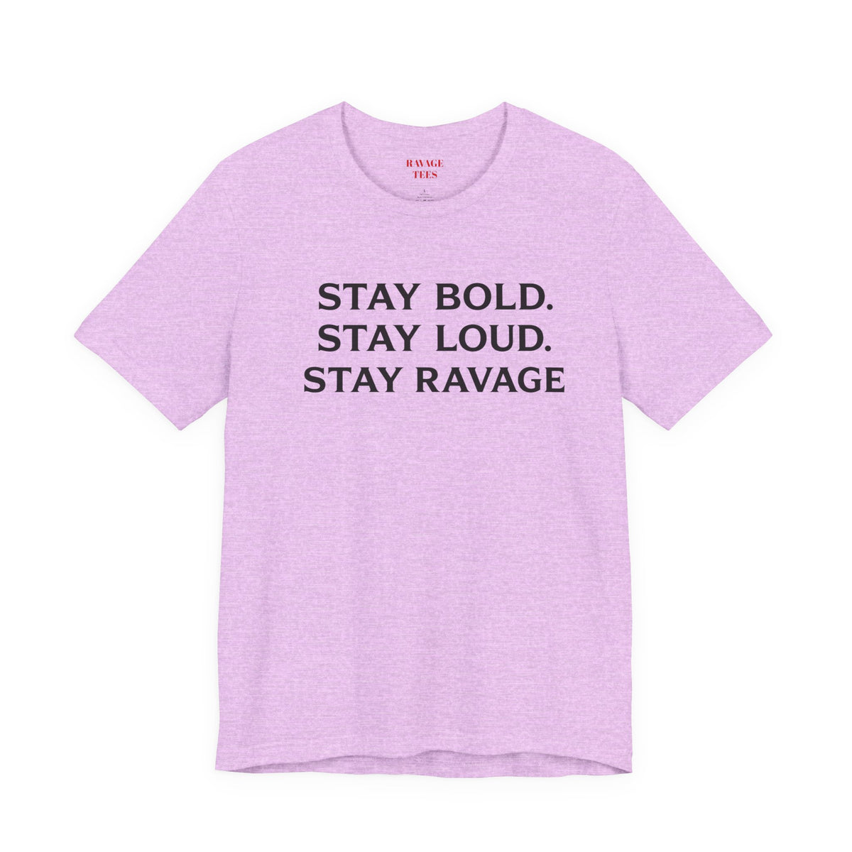 Stay Bold Stay Loud Stay Ravage T-Shirt