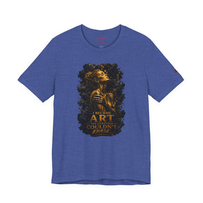 I Became The Art The Darkness Couldn't Erase Tee