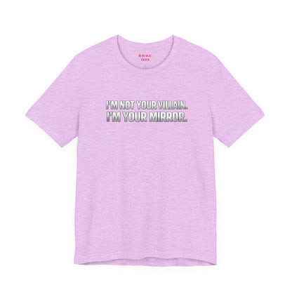 I'm Not Your Villain I'm Your Mirror Tee