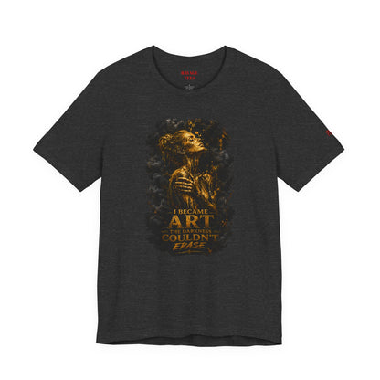 I Became The Art The Darkness Couldn't Erase Tee