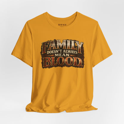 Family Doesn't Always Mean Blood TEE