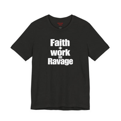 Faith + Work = Ravage T-Shirt