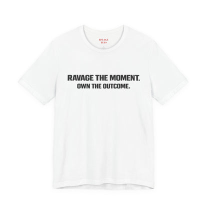 Motivational Tee — "Ravage the Moment. Own the Outcome."