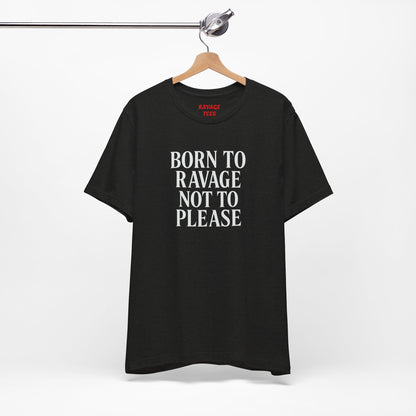 Born to Ravage Not to Please Tee