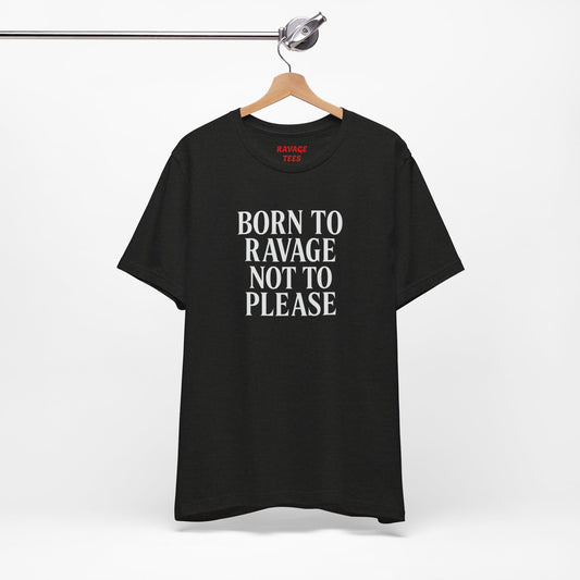 Born to Ravage Not to Please Tee