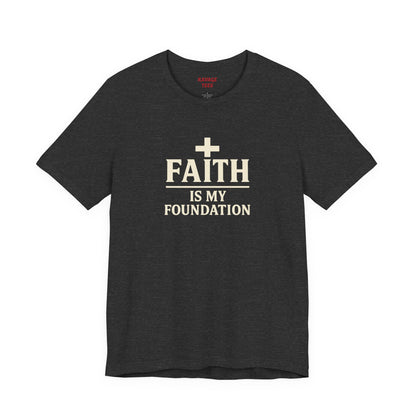 Faith Is My Foundation T-Shirt | Inspirational Graphic Tee | Casual Unisex Christian Apparel | Everyday Wear | Gift for Believers