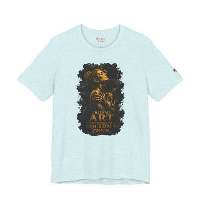 I Became The Art The Darkness Couldn't Erase Tee