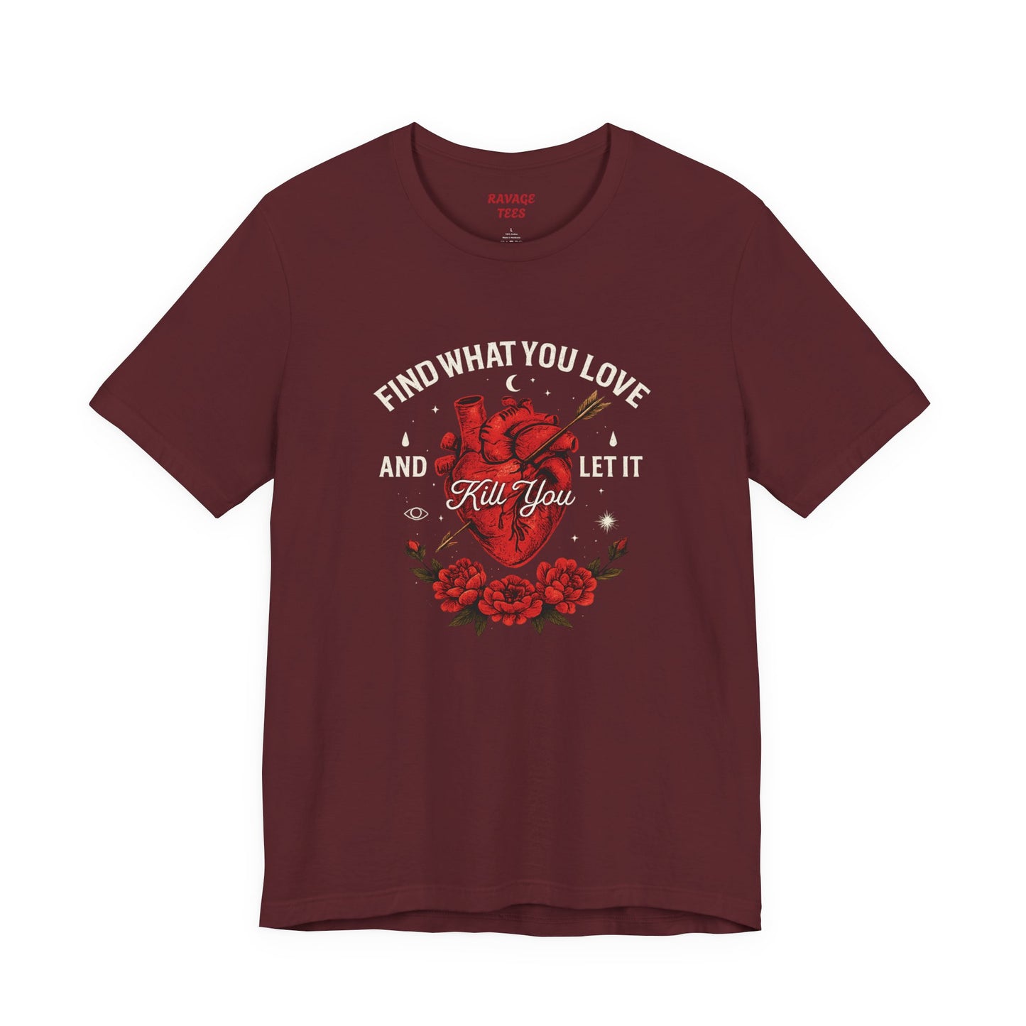 Find What You Love and Let It Kill You  Tee