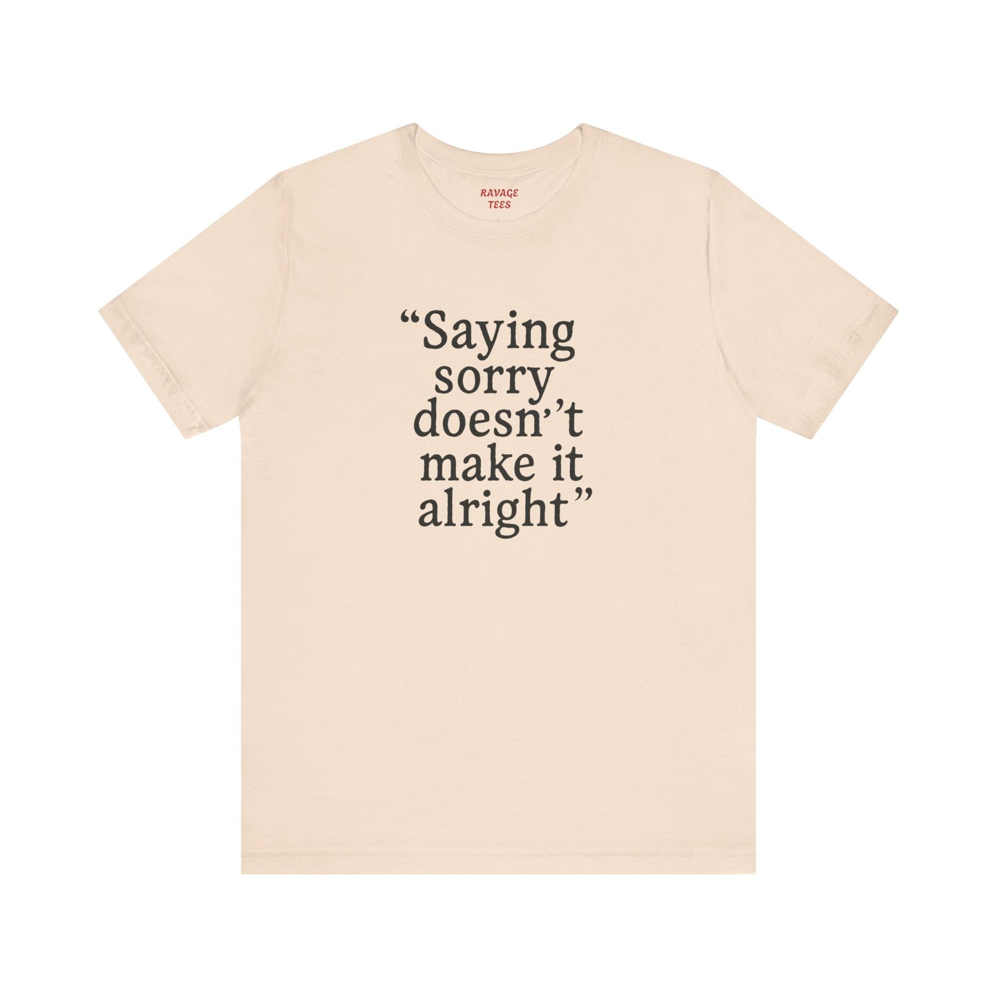 Saying Sorry Unisex Tee - Casual Comfort for Honest Conversations