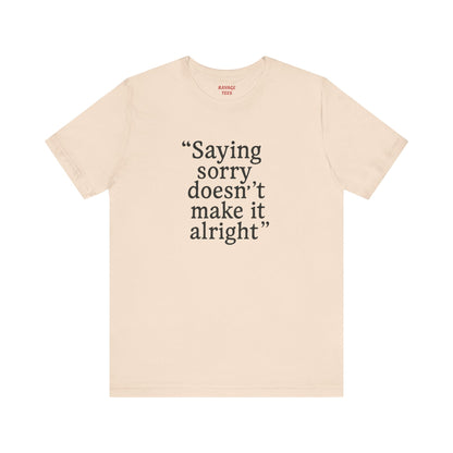 Saying Sorry Unisex Tee - Casual Comfort for Honest Conversations