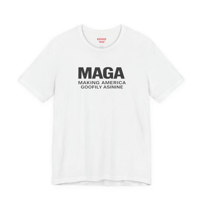 MAGA- Making America Goofily Asinine Tee