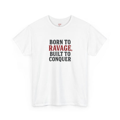 Born to Ravage, Built to Conquer Tee
