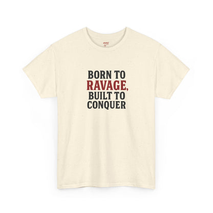 Born to Ravage, Built to Conquer Tee