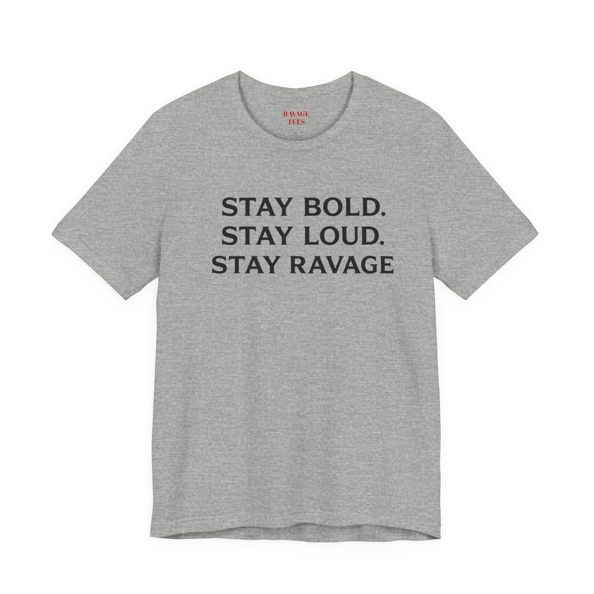 Stay Bold Stay Loud Stay Ravage T-Shirt