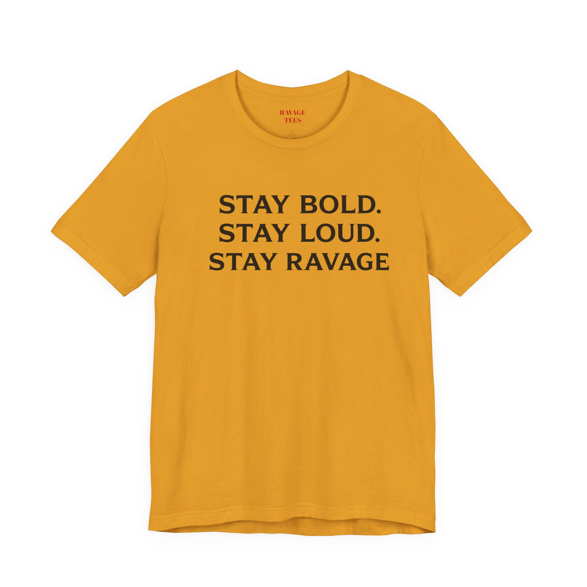Stay Bold Stay Loud Stay Ravage T-Shirt
