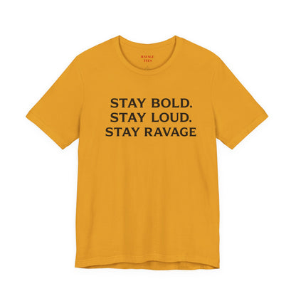 Stay Bold Stay Loud Stay Ravage T-Shirt