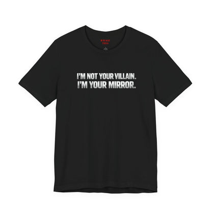 I'm Not Your Villain I'm Your Mirror Tee