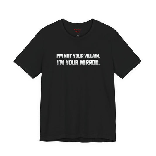 I'm Not Your Villain I'm Your Mirror Tee