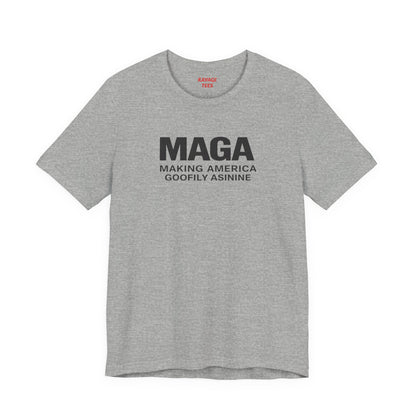 MAGA- Making America Goofily Asinine Tee