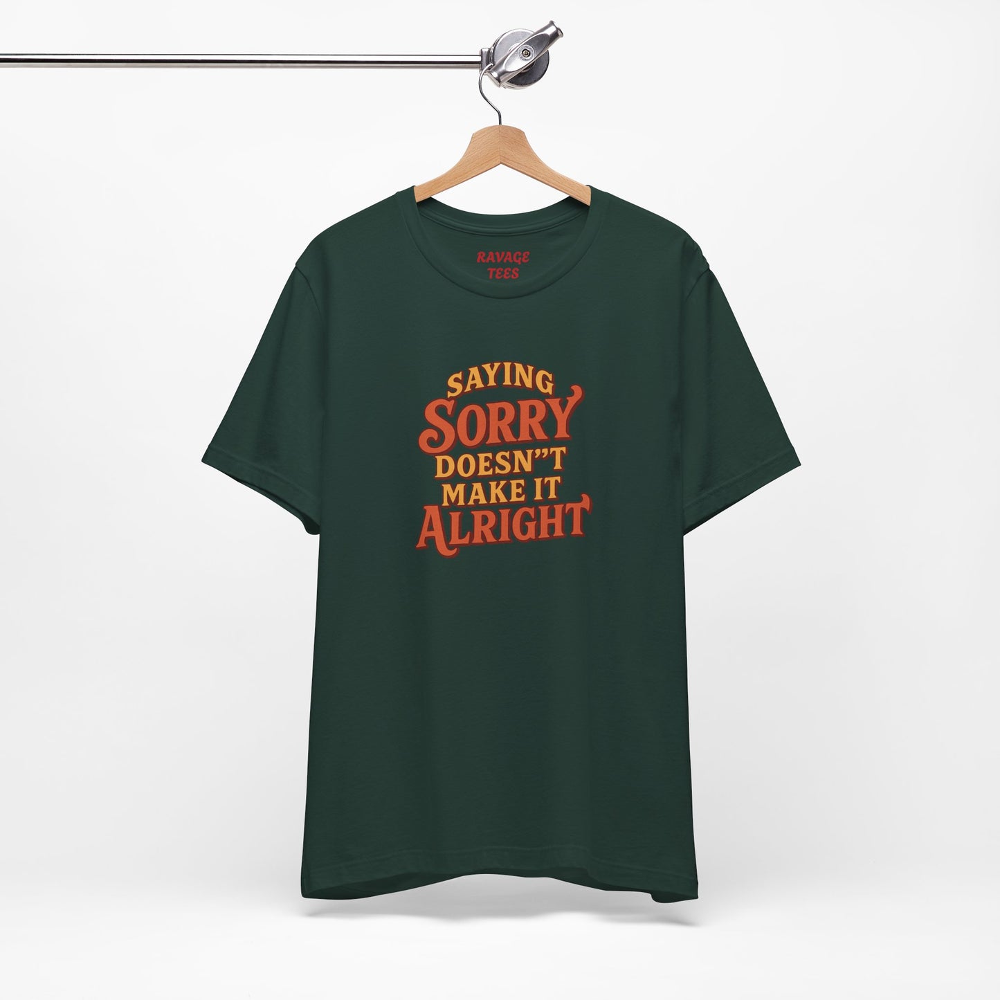 Saying Sorry Doesn’t Make It Alright Tee – Unisex Apology Shirt