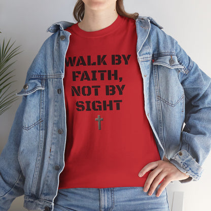 WALK BY FAITH, NOT BY SIGHT--Inspirational Faith Tee