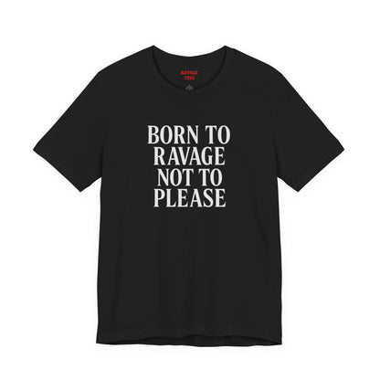 Born to Ravage Not to Please Tee