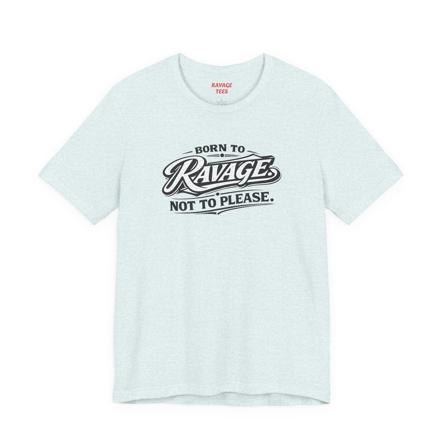 Born to Ravage Not to Please Tee