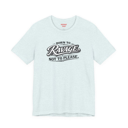 Born to Ravage Not to Please Tee