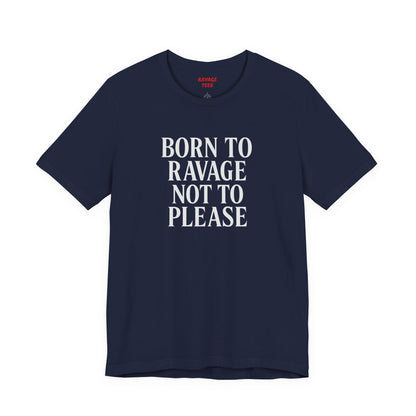 Born to Ravage Not to Please Tee