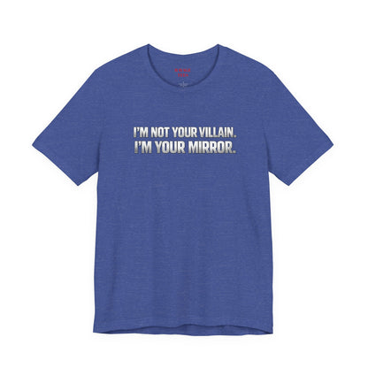 I'm Not Your Villain I'm Your Mirror Tee