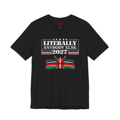 Literally Anybody Else 2027 Tee — Kenyan Flag Political Satire T-Shirt