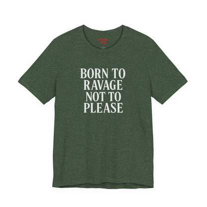 Born to Ravage Not to Please Tee